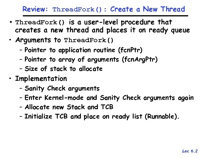 Review: Thread. Fork(): Create a New Thread • Thread. Fork() is a user-level procedure