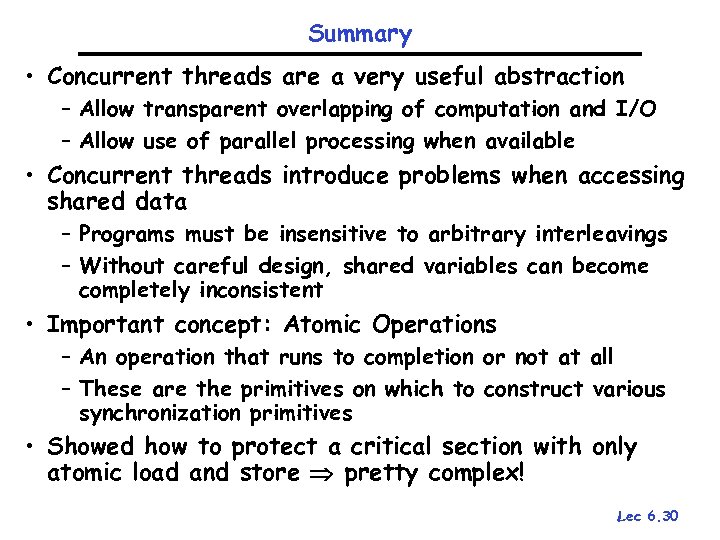 Summary • Concurrent threads are a very useful abstraction – Allow transparent overlapping of