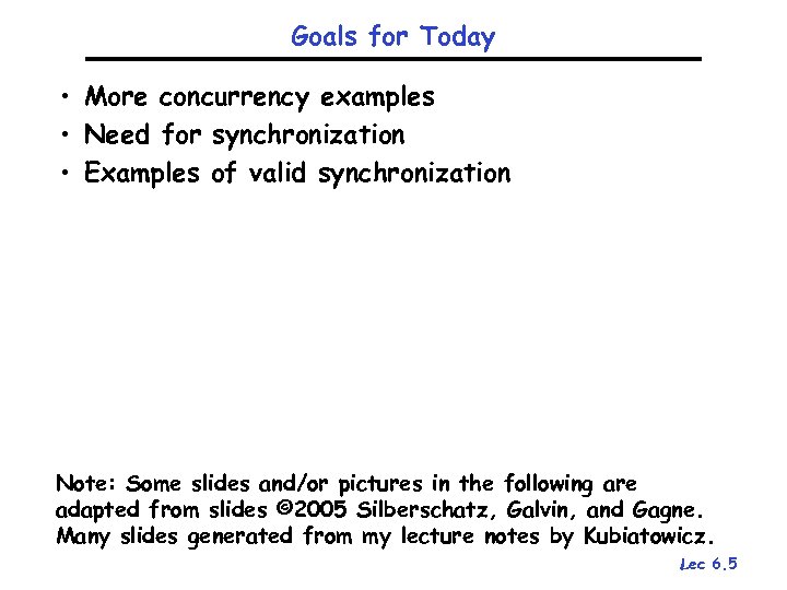 Goals for Today • More concurrency examples • Need for synchronization • Examples of