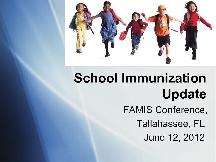 School Immunization Update FAMIS Conference, Tallahassee, FL June 12, 2012 