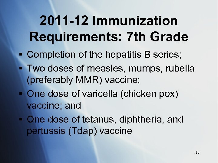 2011 -12 Immunization Requirements: 7 th Grade § Completion of the hepatitis B series;