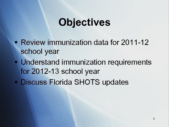 Objectives § Review immunization data for 2011 -12 school year § Understand immunization requirements