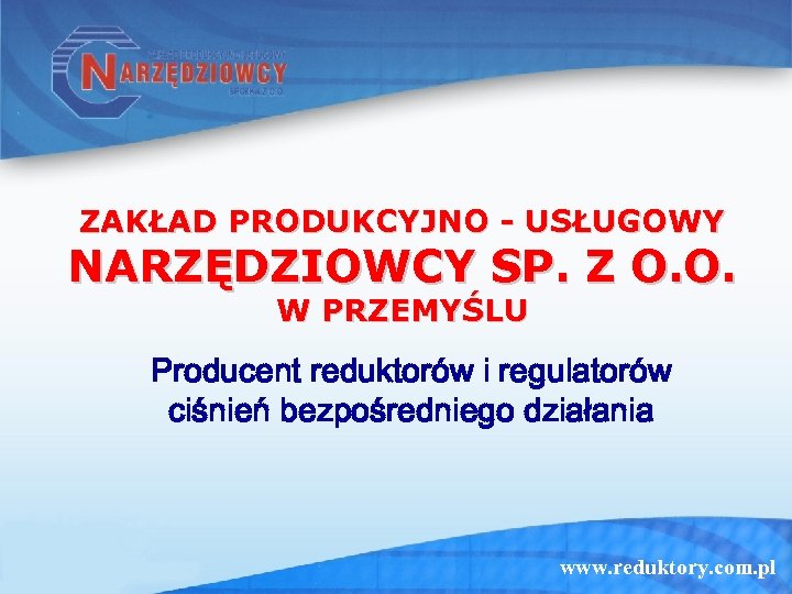 ZAKŁAD PRODUKCYJNO - USŁUGOWY NARZĘDZIOWCY SP. Z O. O. W PRZEMYŚLU Producent reduktorów i