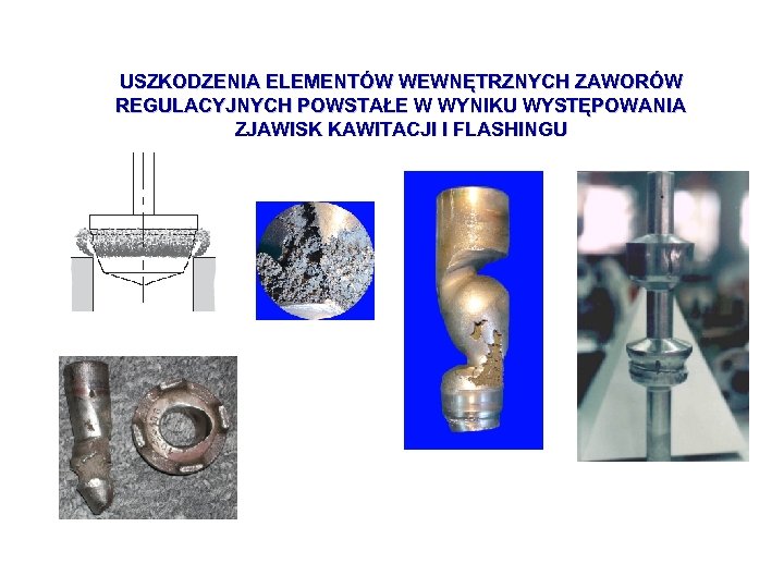 USZKODZENIA ELEMENTÓW WEWNĘTRZNYCH ZAWORÓW REGULACYJNYCH POWSTAŁE W WYNIKU WYSTĘPOWANIA ZJAWISK KAWITACJI I FLASHINGU 