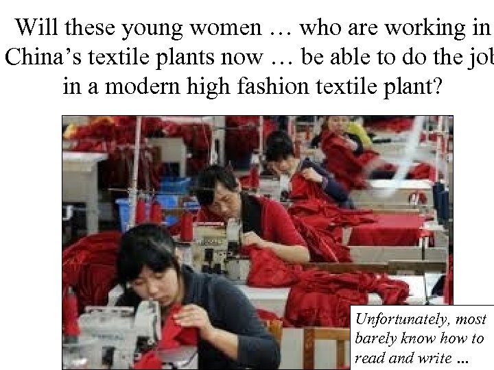 Will these young women … who are working in China’s textile plants now …