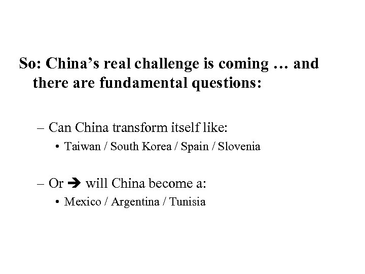 So: China’s real challenge is coming … and there are fundamental questions: – Can