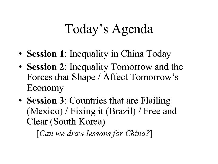 Today’s Agenda • Session 1: Inequality in China Today • Session 2: Inequality Tomorrow