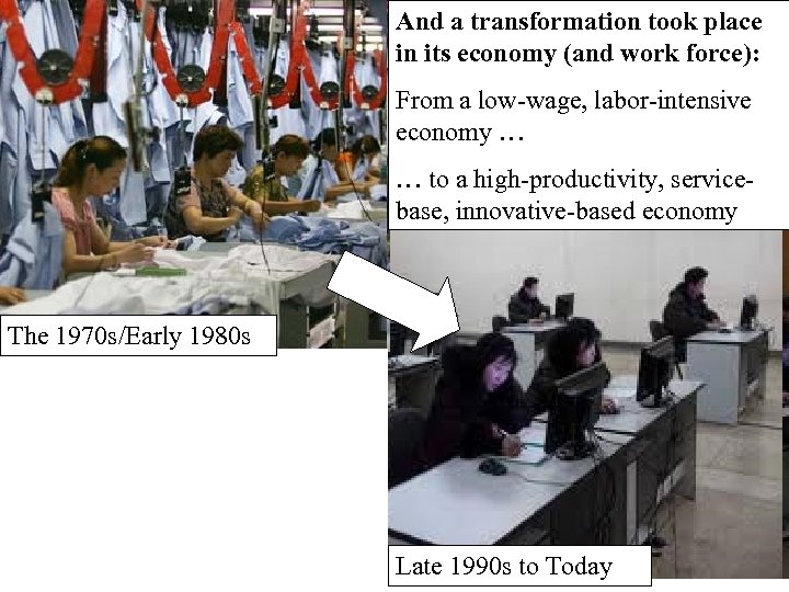 And a transformation took place in its economy (and work force): From a low-wage,