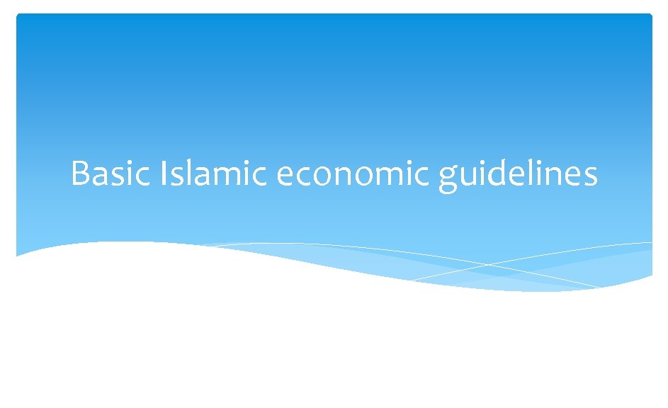 Basic Islamic economic guidelines 