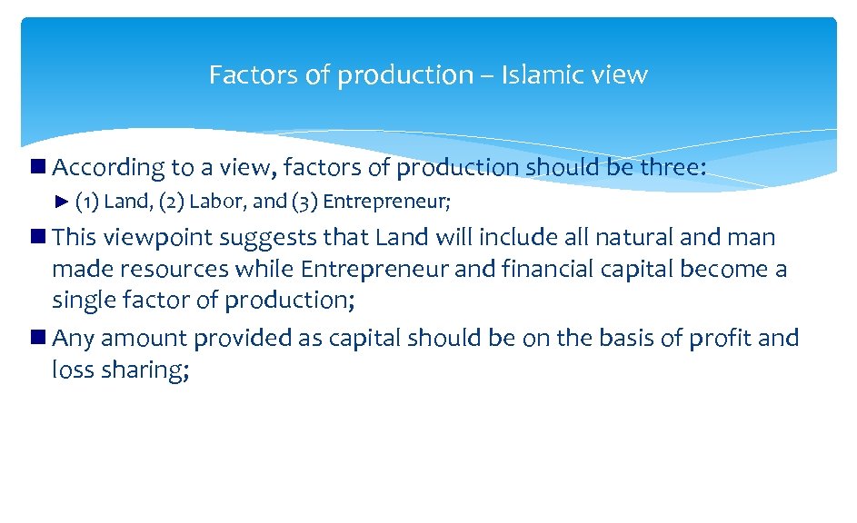 Factors of production – Islamic view According to a view, factors of production should