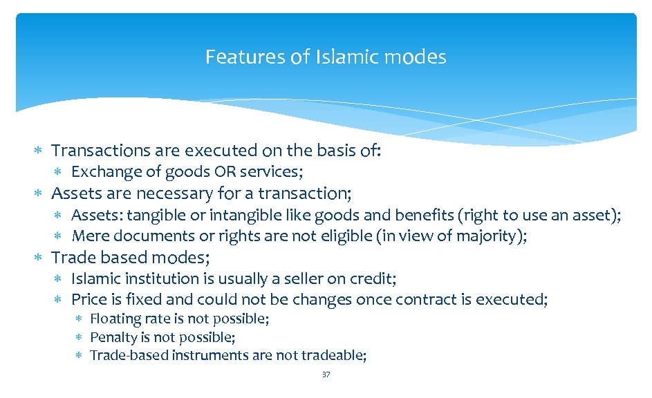 Features of Islamic modes Transactions are executed on the basis of: Exchange of goods