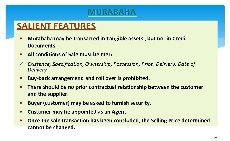 MURABAHA SALIENT FEATURES • Murabaha may be transacted in Tangible assets , but not