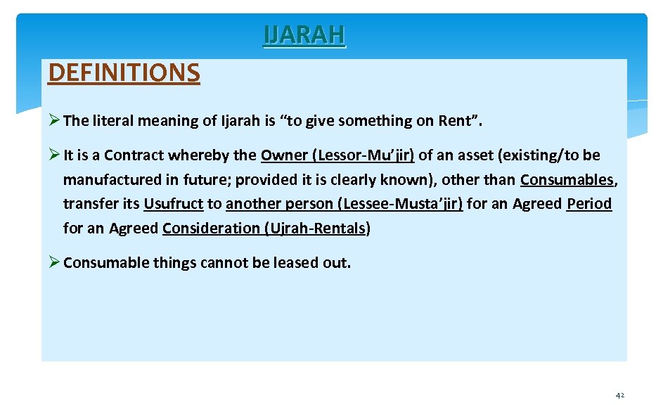 IJARAH DEFINITIONS Ø The literal meaning of Ijarah is “to give something on Rent”.