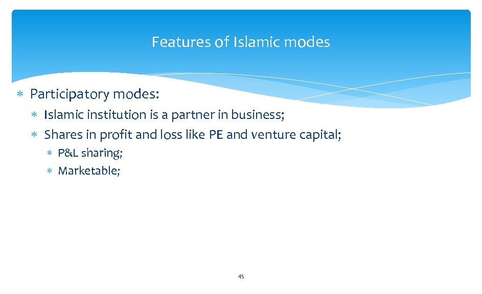 Features of Islamic modes Participatory modes: Islamic institution is a partner in business; Shares