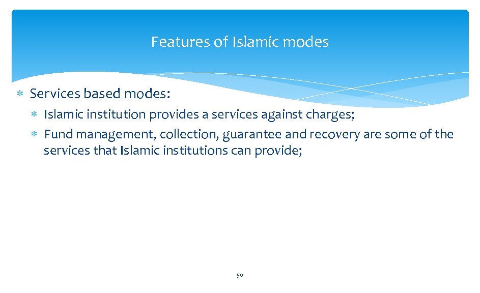 Features of Islamic modes Services based modes: Islamic institution provides a services against charges;