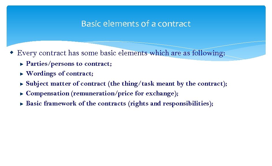 Basic elements of a contract Every contract has some basic elements which are as
