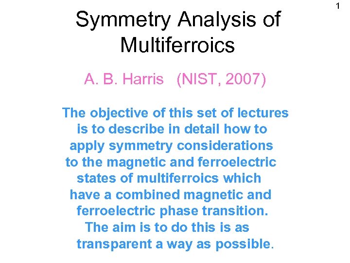 Symmetry Analysis of Multiferroics A. B. Harris (NIST, 2007) The objective of this set