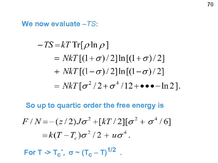 70 We now evaluate –TS: So up to quartic order the free energy is
