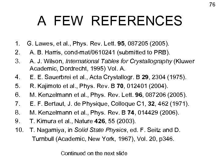 76 A FEW REFERENCES 1. 2. 3. G. Lawes, et al. , Phys. Rev.