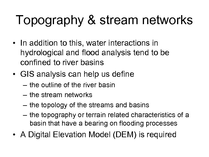 Topography & stream networks • In addition to this, water interactions in hydrological and