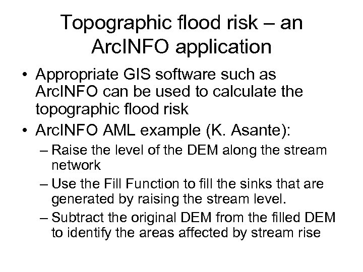 Topographic flood risk – an Arc. INFO application • Appropriate GIS software such as