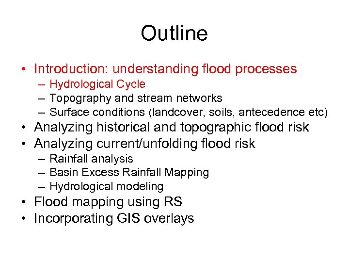 Outline • Introduction: understanding flood processes – Hydrological Cycle – Topography and stream networks