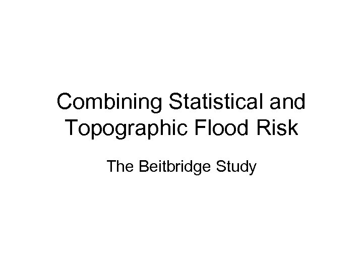 Combining Statistical and Topographic Flood Risk The Beitbridge Study 