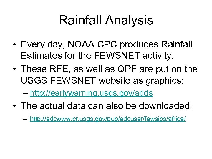 Rainfall Analysis • Every day, NOAA CPC produces Rainfall Estimates for the FEWSNET activity.