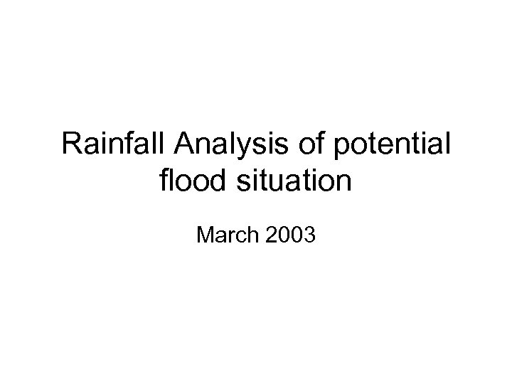 Rainfall Analysis of potential flood situation March 2003 