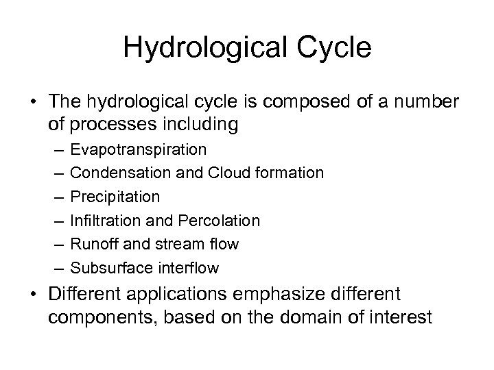 Hydrological Cycle • The hydrological cycle is composed of a number of processes including