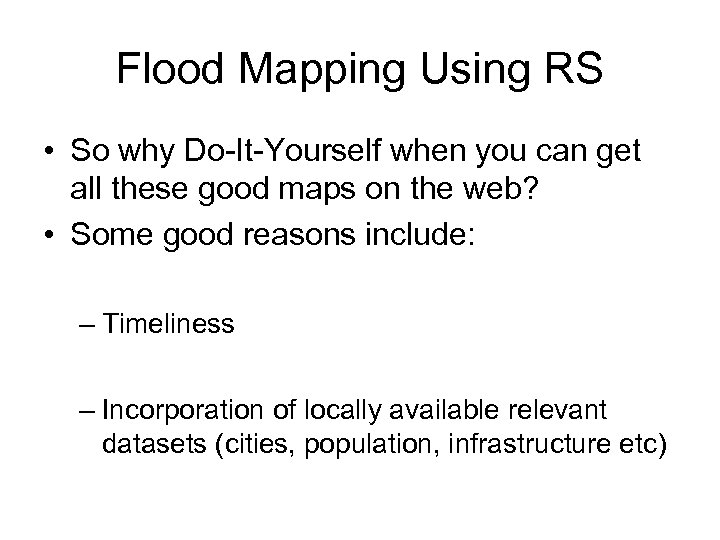 Flood Mapping Using RS • So why Do-It-Yourself when you can get all these