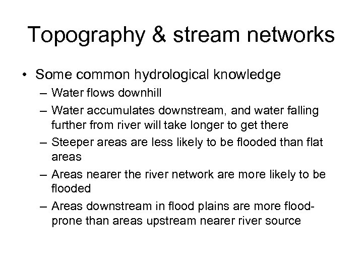 Topography & stream networks • Some common hydrological knowledge – Water flows downhill –