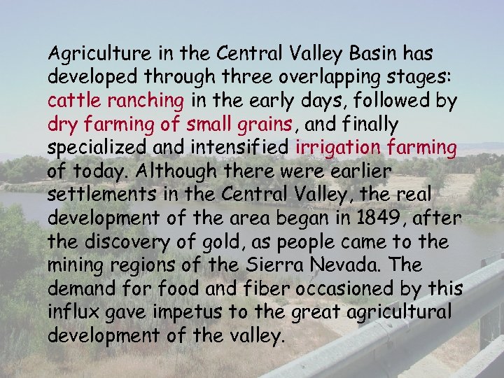 Agriculture in the Central Valley Basin has developed through three overlapping stages: cattle ranching