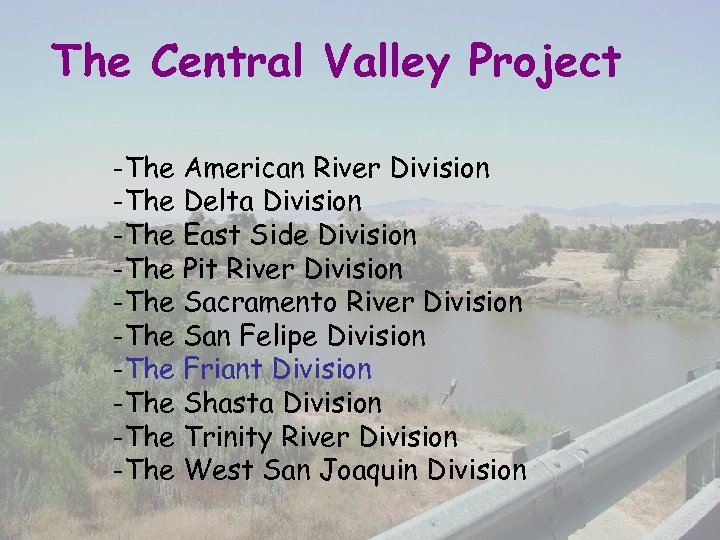 The Central Valley Project -The American River Division -The Delta Division -The East Side