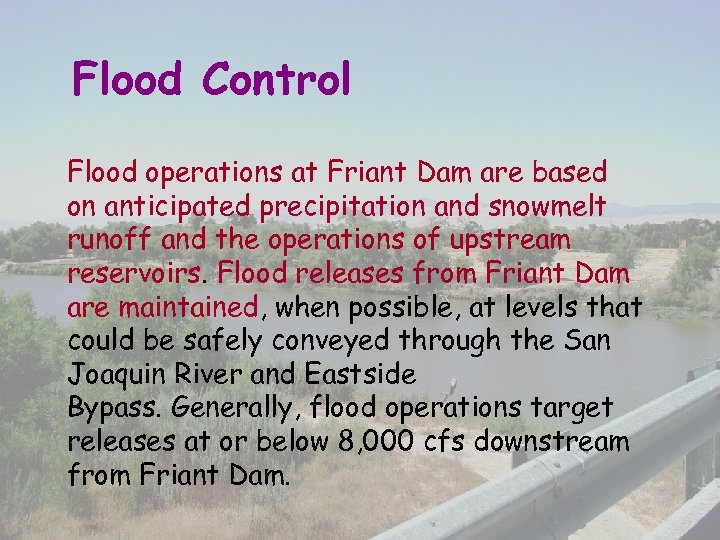 Flood Control Flood operations at Friant Dam are based on anticipated precipitation and snowmelt