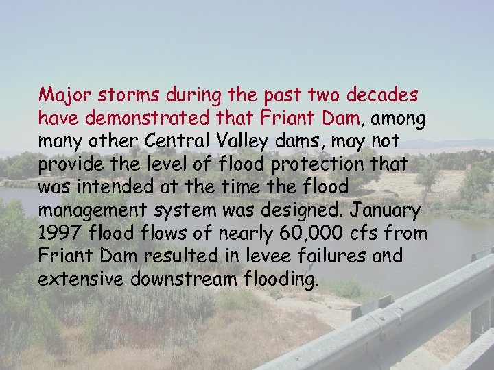 Major storms during the past two decades have demonstrated that Friant Dam, among many