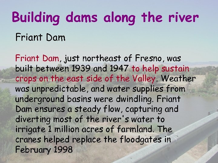 Building dams along the river Friant Dam, just northeast of Fresno, was built between