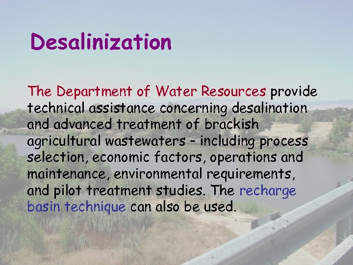 Desalinization The Department of Water Resources provide technical assistance concerning desalination and advanced treatment