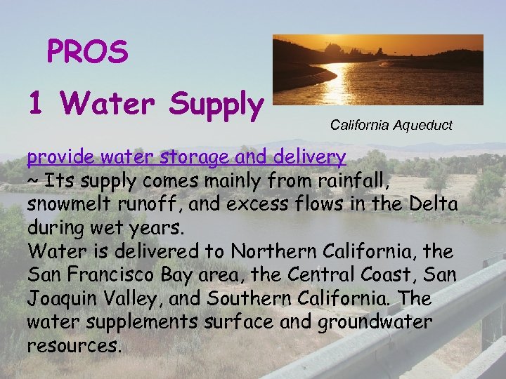PROS 1 Water Supply California Aqueduct provide water storage and delivery ~ Its supply