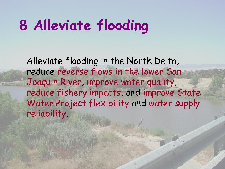 8 Alleviate flooding in the North Delta, reduce reverse flows in the lower San