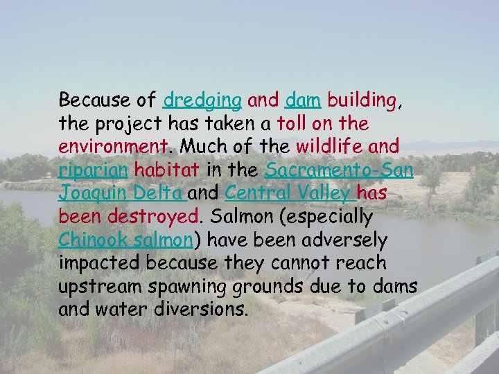 Because of dredging and dam building, the project has taken a toll on the