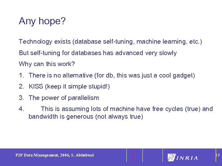 19 Any hope? Technology exists (database self-tuning, machine learning, etc. ) But self-tuning for