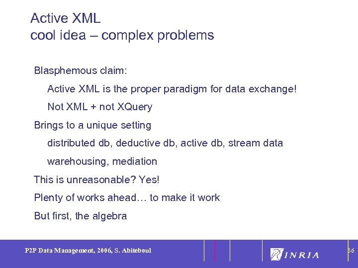 Active XML cool idea – complex problems 36 Blasphemous claim: Active XML is the