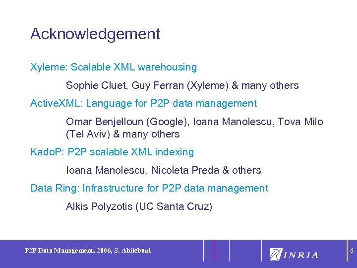 6 Acknowledgement Xyleme: Scalable XML warehousing Sophie Cluet, Guy Ferran (Xyleme) & many others