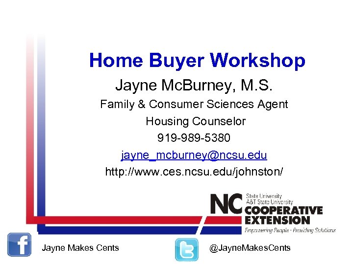 Home Buyer Workshop Jayne Mc. Burney, M. S. Family & Consumer Sciences Agent Housing