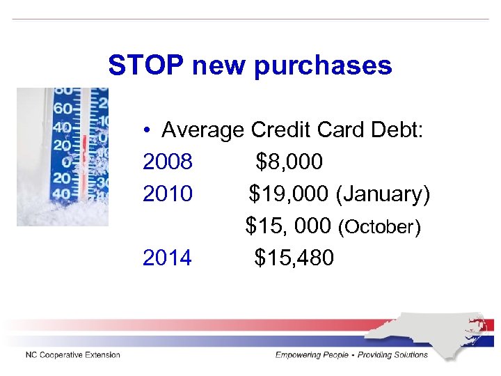 STOP new purchases • Average Credit Card Debt: 2008 $8, 000 2010 $19, 000