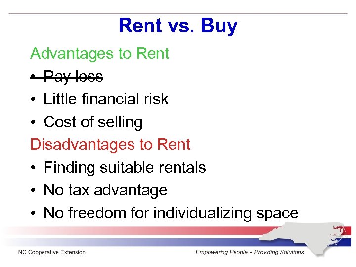 Rent vs. Buy Advantages to Rent • Pay less • Little financial risk •