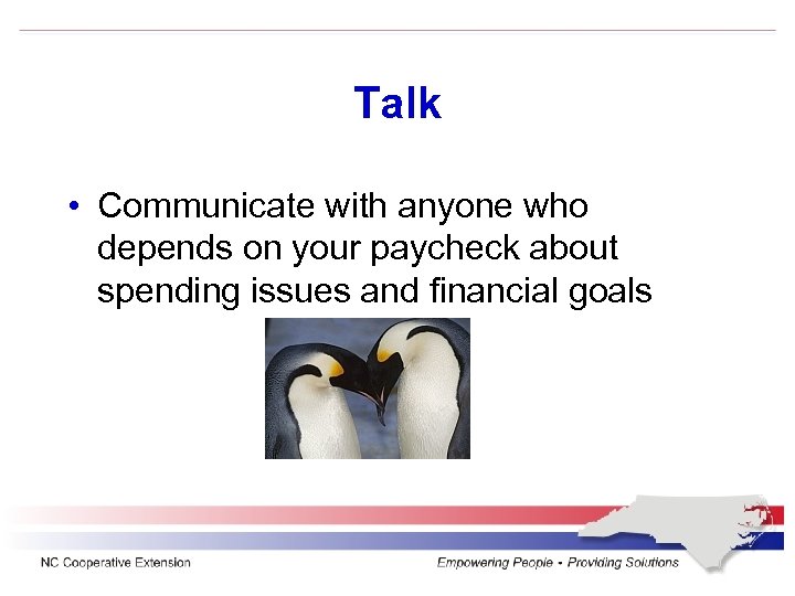 Talk • Communicate with anyone who depends on your paycheck about spending issues and