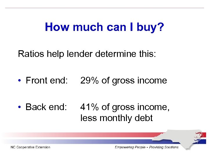 How much can I buy? Ratios help lender determine this: • Front end: 29%