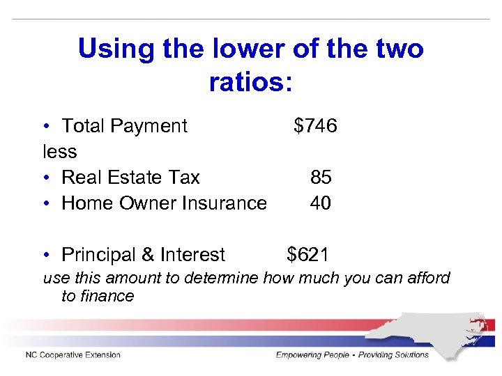 Using the lower of the two ratios: • Total Payment less • Real Estate